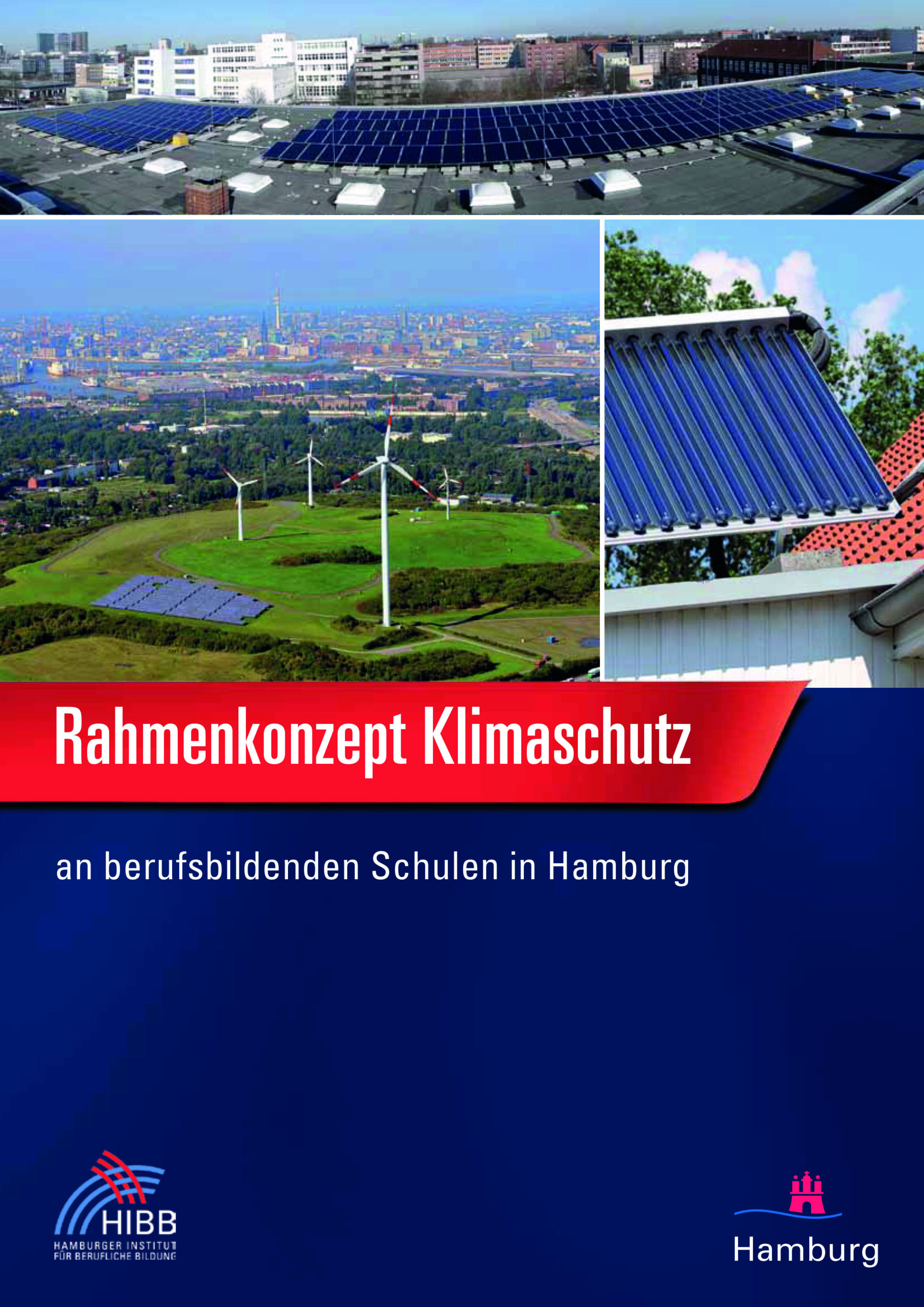 Das Bild zeigt die Titelseite der Broschüre. Ganz oben zeigt ein Foto ein Häuserdach mit einer großen Solaranlage, dahinter sieht man im Hintergrund eine Stadtansicht mit mehreren ca. 5-stöckigen Häusern. Darunter sind 2 weitere Fotos. Das linke zeigt eine Windkraftanlage vor einer Stadtansicht. Das rechte kleinere Bild zeigt ausschnittsweise eine baue Energieanlage auf einen Dachteil. Darunter steht auf rotem Grund der Broschürentitel. Die untere Hälfte ist dunkelblau und zeigt en den beiden Ecken das HIBB-Logo und das Hamburg-Logo.